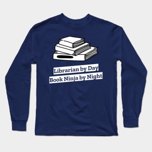 librarian by day, book ninja by night Long Sleeve T-Shirt